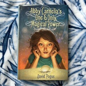 Abby Carnelia’s One & Only Magical Power by David Pogue